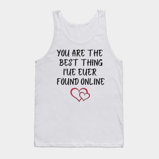 You Are The Best Thing I'ue Euer Found Online T-Shirts Tank Top